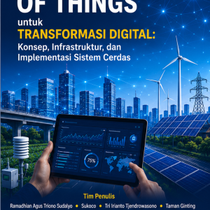Internet Of Things Untuk Transformasi Digital: Konsep, Infrastruktur, Dan Implementasi Sistem Cerdas (DRAFT)